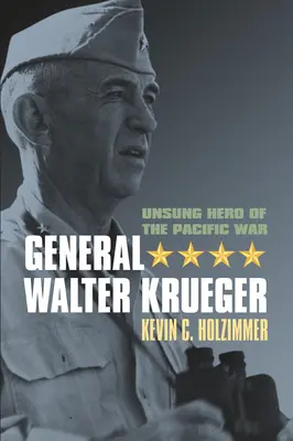 General Walter Krueger: Der unbesungene Held des Pazifikkrieges - General Walter Krueger: Unsung Hero of the Pacific War