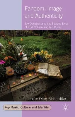 Fandom, Image und Authentizität: Joy Devotion und das zweite Leben von Kurt Cobain und Ian Curtis - Fandom, Image and Authenticity: Joy Devotion and the Second Lives of Kurt Cobain and Ian Curtis