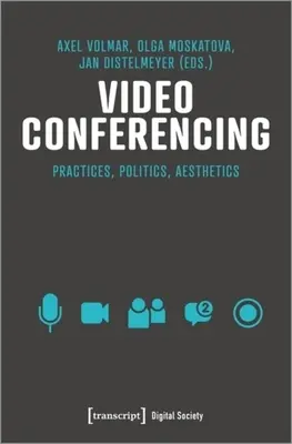 Videokonferenzen: Infrastrukturen, Praktiken, Ästhetik - Video Conferencing: Infrastructures, Practices, Aesthetics