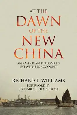 An der Schwelle zum neuen China: Der Augenzeugenbericht eines amerikanischen Diplomaten - At the Dawn of the New China: An American Diplomat's Eyewitness Account