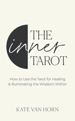 Das innere Tarot: Ein moderner Ansatz für Selbstmitgefühl und kraftvolles Heilen mit dem Tarot - The Inner Tarot: A Modern Approach to Self-Compassion and Empowered Healing Using the Tarot