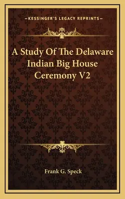 Eine Studie der Delaware Indianer Big House Ceremony V2 - A Study Of The Delaware Indian Big House Ceremony V2