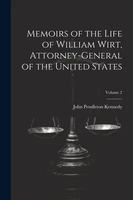 Memoiren über das Leben von William Wirt, Generalstaatsanwalt der Vereinigten Staaten; Band 2 - Memoirs of the Life of William Wirt, Attorney-General of the United States; Volume 2