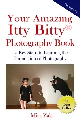 Ihr erstaunliches Itty Bitty(R) Fotografie-Buch: 15 wichtige Schritte zum Erlernen der Grundlagen der Fotografie - Your Amazing Itty Bitty(R) Photography Book: 15 Key Steps to Learning the Foundation of Photography