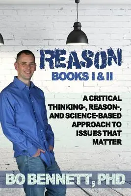 Vernunft: Bücher I & II: Ein kritischer, vernunft- und wissenschaftsbasierter Zugang zu wichtigen Themen - Reason: Books I & II: A Critical Thinking-, Reason-, and Science-based Approach to Issues That Matter