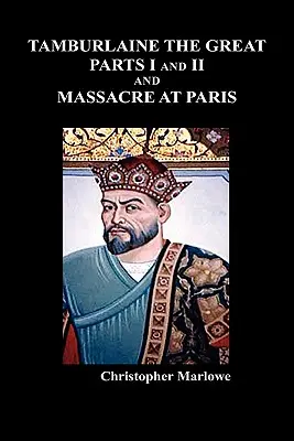 Tamburlaine der Große, Teile I und II, und das Massaker von Paris - Tamburlaine the Great, Parts I & II, and the Massacre at Paris