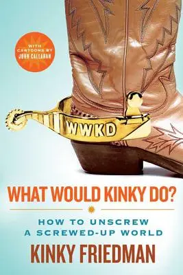 Was würde Kinky tun? Wie man eine verkorkste Welt aufschraubt - What Would Kinky Do?: How to Unscrew a Screwed-Up World