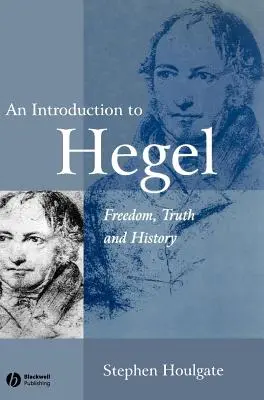 Eine Einführung in Hegel: Freiheit, Wahrheit und Geschichte - An Introduction to Hegel: Freedom, Truth and History