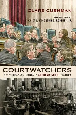 Courtwatchers: Augenzeugenberichte aus der Geschichte des Obersten Gerichtshofs - Courtwatchers: Eyewitness Accounts in Supreme Court History
