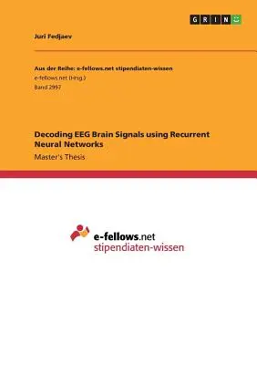 Dekodierung von EEG-Gehirnsignalen mit rekurrenten neuronalen Netzen - Decoding EEG Brain Signals using Recurrent Neural Networks
