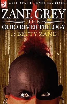 Die Ohio River Trilogie 1: Betty Zane - The Ohio River Trilogy 1: Betty Zane