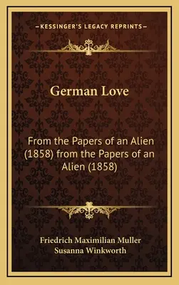 Deutsche Liebe: Aus den Papieren eines Fremden (1858) aus den Papieren eines Fremden (1858) - German Love: From the Papers of an Alien (1858) from the Papers of an Alien (1858)