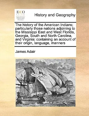 Die Geschichte der amerikanischen Indianer, insbesondere derjenigen Völker, die an die Missisippi Ost- und Westflorida, Georgia, South und North Carolina angrenzen, - The History of the American Indians; Particularly Those Nations Adjoining to the Missisippi East and West Florida, Georgia, South and North Carolina,