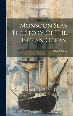 Monsoon Seas - Die Geschichte des Indischen Ozeans - Monsoon Seas The Story Of The Indian Ocean