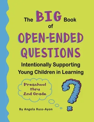 Das GROSSE Buch der offenen Fragen: Junge Kinder bewusst beim Lernen unterstützen (Themen für die Vorschule bis zur 2. Klasse) - The BIG Book of Open-Ended Questions: Intentionally Supporting Young Children in Learning (Topics for Preschool to 2nd Grade)