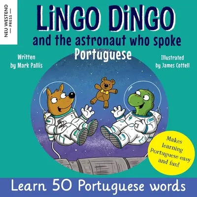 Lingo Dingo und der Astronaut, der Portugiesisch sprach: Lachen und Portugiesisch lernen für Kinder (Herzerwärmendes zweisprachiges Portugiesisch-Englisch-Buch für Kinder) - Lingo Dingo and the Astronaut who spoke Portuguese: Laugh as you learn Portuguese for kids (Heartwarming bilingual Portuguese English book for childre