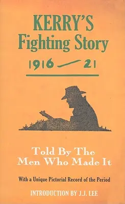 Kerry's Fighting Story 1916-21: Erzählt von den Männern, die sie geschrieben haben - Kerry's Fighting Story 1916-21: Told by the Men Who Made It