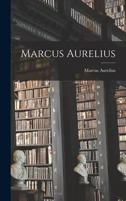 Marcus Aurelius (Marcus Aurelius (Kaiser von Rom)) - Marcus Aurelius (Marcus Aurelius (Emperor of Rome))