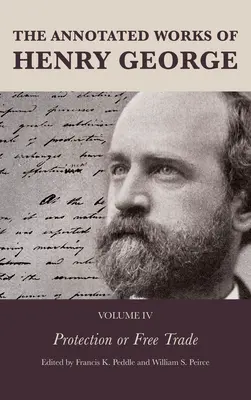 Die kommentierten Werke von Henry George: Schutz oder Freihandel - The Annotated Works of Henry George: Protection or Free Trade