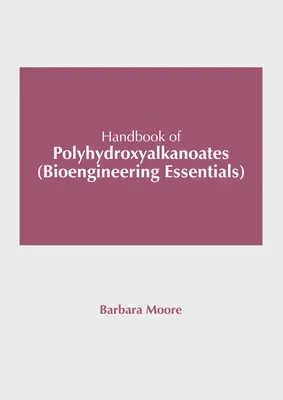 Handbuch der Polyhydroxyalkanoate (Bioengineering Essentials) - Handbook of Polyhydroxyalkanoates (Bioengineering Essentials)