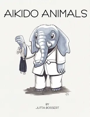 Aikido-Tiere: Eine illustrierte Safari durch Aikido-Klischees - Aikido Animals: An illustrated safari through Aikido stereotypes