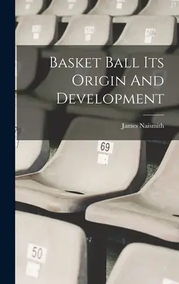 Korbball - Ursprung und Entwicklung - Basket Ball Its Origin And Development