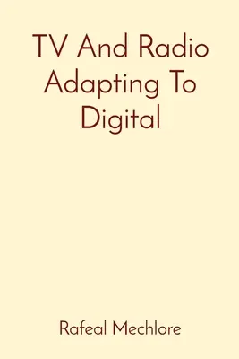 TV und Radio: Anpassung an die Digitalisierung - TV And Radio Adapting To Digital
