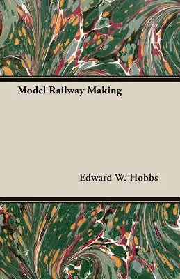 Modelleisenbahnbau - Nr. 5 der neuen Modellbauer-Reihe mit praktischen Handbüchern zu allen Bereichen des Modellbaus - Model Railway Making - Being No. 5 of the New Model Maker Series of Practical Handbooks Covering Every Phase of Model Work