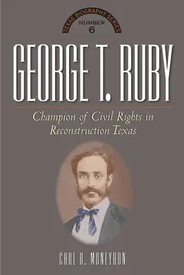George T. Ruby: Verfechter der Gleichberechtigung im Texas der Wiedervereinigung - George T. Ruby: Champion of Equal Rights in Reconstruction Texas