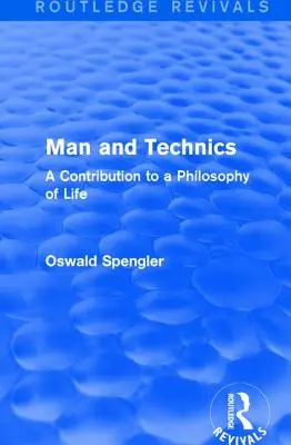 Routledge Revivals: Mensch und Technik (1932): Ein Beitrag zu einer Philosophie des Lebens - Routledge Revivals: Man and Technics (1932): A Contribution to a Philosophy of Life