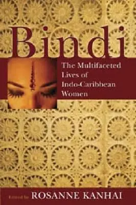Bindi: Das facettenreiche Leben der indisch-karibischen Frauen - Bindi: The Multifaceted Lives of Indo-Caribbean Women