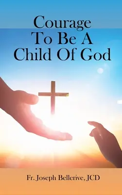 Mut, ein Kind Gottes zu sein - Courage To Be A Child Of God