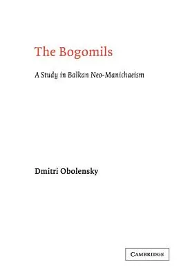 Die Bogomilen: Eine Studie über den balkanischen Neo-Manichäismus - The Bogomils: A Study in Balkan Neo-Manichaeism