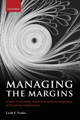 Die Verwaltung der Ränder: Geschlecht, Staatsbürgerschaft und die internationale Regulierung prekärer Beschäftigung - Managing the Margins: Gender, Citizenship, and the International Regulation of Precarious Employment
