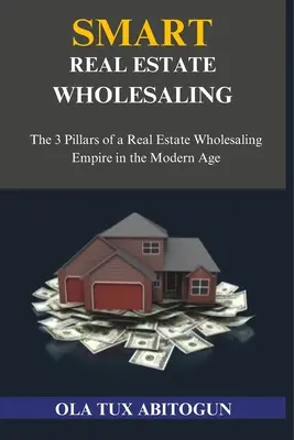 Smart Real Estate Wholesaling: Die 3 Säulen eines Immobilien-Großhandelsimperiums im modernen Zeitalter - Smart Real Estate Wholesaling: The 3 Pillars of a Real Estate Wholesaling Empire in the Modern Age