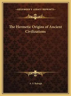 Die hermetischen Ursprünge der antiken Zivilisationen - The Hermetic Origins of Ancient Civilizations