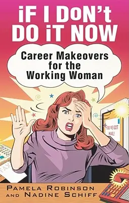 Wenn ich es jetzt nicht tue...: Karriere-Makeover für die berufstätige Frau - If I Don't Do It Now...: Career Makeovers for the Working Woman