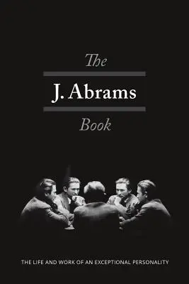 Das J. Abrams-Buch: Das Leben und Werk einer außergewöhnlichen Persönlichkeit - The J. Abrams Book: The Life and Work of an Exceptional Personality