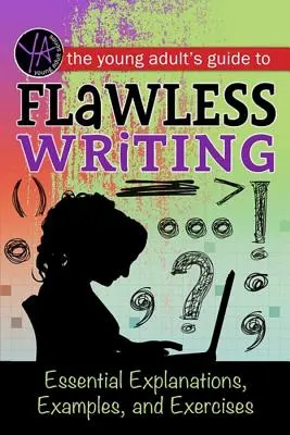 Der Leitfaden für junge Erwachsene zum fehlerfreien Schreiben: Wesentliche Erklärungen, Beispiele und Übungen - The Young Adult's Guide to Flawless Writing: Essential Explanations, Examples, and Exercises