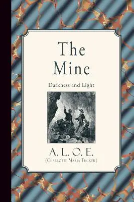 Das Bergwerk: Dunkelheit und Licht (A. L. O. E. (Charlotte Maria Tucker)) - The Mine: Darkness and Light (A. L. O. E. (Charlotte Maria Tucker))