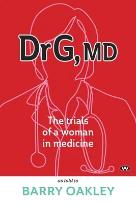 Dr. G., MD: Die Prüfungen einer Frau in der Medizin - Dr G, MD: The trials of a woman in medicine