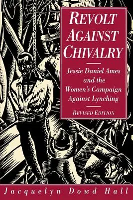 Revolte gegen die Ritterlichkeit: Jessie Daniel Ames und die Frauenkampagne gegen Lynchjustiz - Revolt Against Chivalry: Jessie Daniel Ames and the Women's Campaign Against Lynching