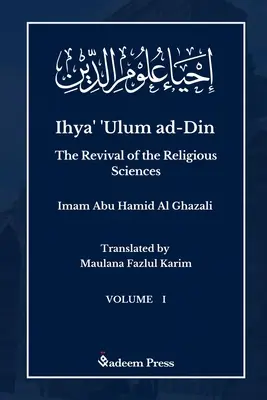 Ihya' 'Ulum al-Din - Die Wiederbelebung der religiösen Wissenschaften - Band 1: إحياء علوم ال - Ihya' 'Ulum al-Din - The Revival of the Religious Sciences - Vol 1: إحياء علوم ال