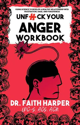 Unfuck Your Anger Workbook: Mit Wissenschaft Frustration, Wut und Vergebung verstehen - Unfuck Your Anger Workbook: Using Science to Understand Frustration, Rage, and Forgiveness