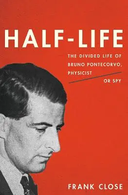 Halbes Leben: Das gespaltene Leben des Bruno Pontecorvo, Physiker oder Spion - Half-Life: The Divided Life of Bruno Pontecorvo, Physicist or Spy