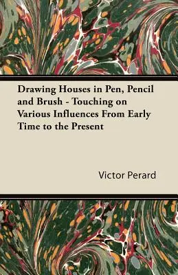 Das Zeichnen von Häusern mit Feder, Bleistift und Pinsel - Über verschiedene Einflüsse von der Frühzeit bis zur Gegenwart - Drawing Houses in Pen, Pencil and Brush - Touching on Various Influences from Early Time to the Present