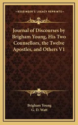 Tagebuch der Reden von Brigham Young, seinen beiden Ratgebern, den Zwölf Aposteln und anderen V1 - Journal of Discourses by Brigham Young, His Two Counsellors, the Twelve Apostles, and Others V1