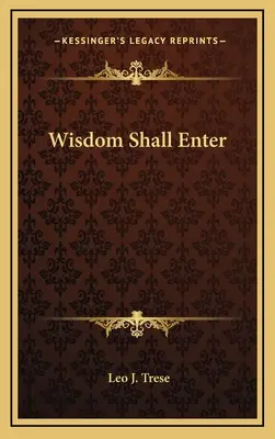 Die Weisheit soll eintreten - Wisdom Shall Enter