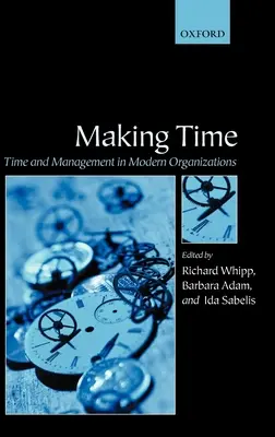 Zeit gewinnen: Zeit und Management in modernen Organisationen - Making Time: Time and Management in Modern Organizations