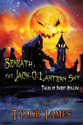 Unter dem Himmel der Jack O' Lantern: Geschichten aus Sweet Hollow - Beneath The Jack O ' Lantern Sky: Tales of Sweet Hollow